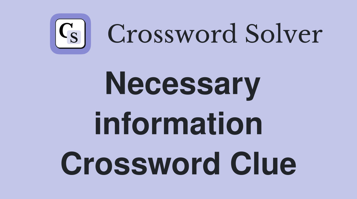 Necessary information Crossword Clue Answers Crossword Solver